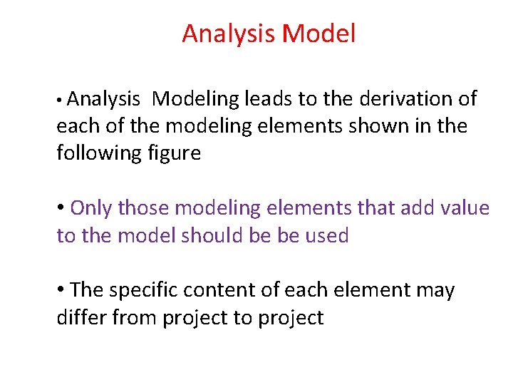 Analysis Model • Analysis Modeling leads to the derivation of each of the modeling