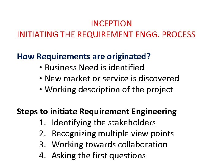 INCEPTION INITIATING THE REQUIREMENT ENGG. PROCESS How Requirements are originated? • Business Need is