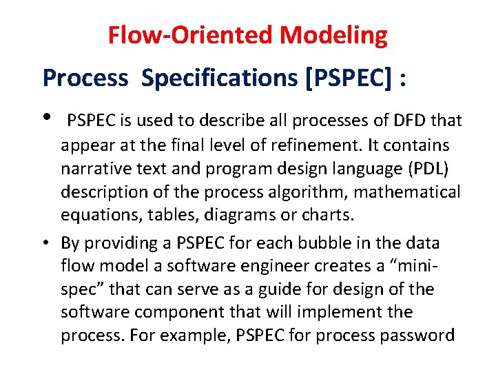 Flow-Oriented Modeling Process Specifications [PSPEC] : • PSPEC is used to describe all processes