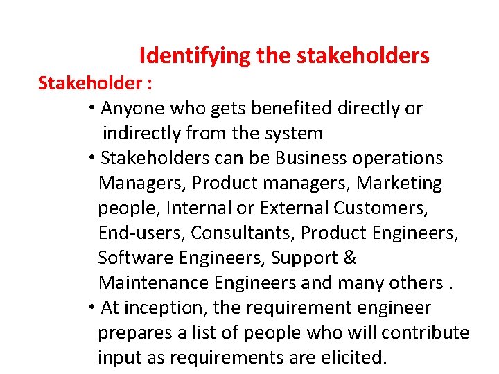 Identifying the stakeholders Stakeholder : • Anyone who gets benefited directly or indirectly from