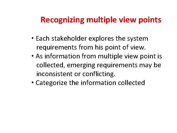 Recognizing multiple view points • Each stakeholder explores the system requirements from his point