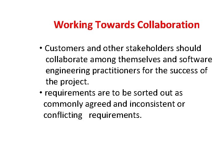 Working Towards Collaboration • Customers and other stakeholders should collaborate among themselves and software