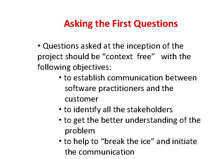 Asking the First Questions • Questions asked at the inception of the project should