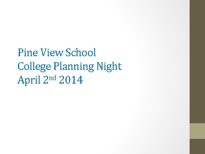 Pine View School College Planning Night April 2 nd 2014 