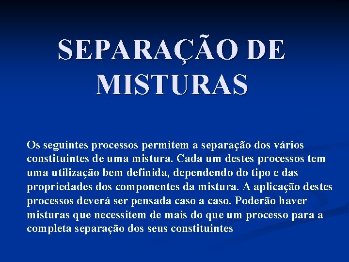 SEPARAÇÃO DE MISTURAS Os seguintes processos permitem a separação dos vários constituintes de uma