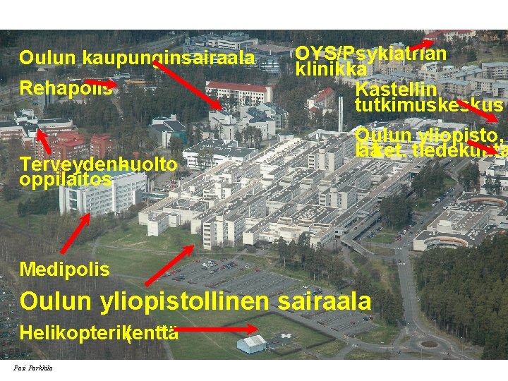 Oulun kaupunginsairaala Rehapolis Terveydenhuolto oppilaitos OYS/Psykiatrian klinikka Kastellin tutkimuskeskus Oulun yliopisto, lääket. tiedekunta Medipolis