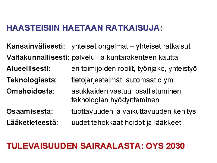 HAASTEISIIN HAETAAN RATKAISUJA: Kansainvälisesti: yhteiset ongelmat – yhteiset ratkaisut Valtakunnallisesti: palvelu- ja kuntarakenteen kautta