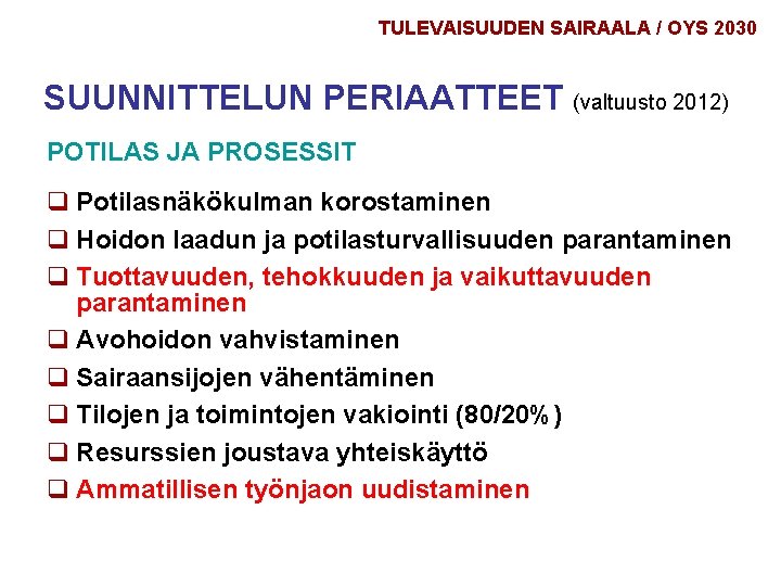 TULEVAISUUDEN SAIRAALA / OYS 2030 SUUNNITTELUN PERIAATTEET (valtuusto 2012) POTILAS JA PROSESSIT q Potilasnäkökulman