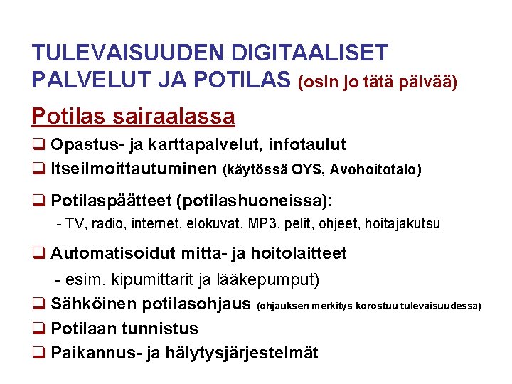 TULEVAISUUDEN DIGITAALISET PALVELUT JA POTILAS (osin jo tätä päivää) Potilas sairaalassa q Opastus- ja