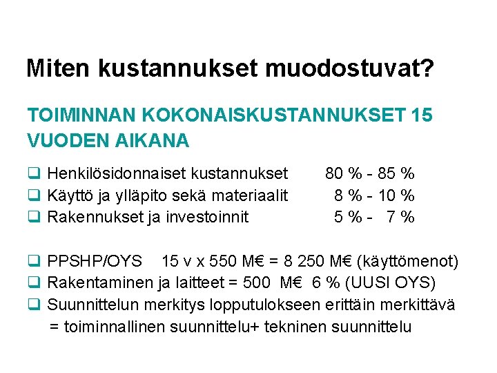 Miten kustannukset muodostuvat? TOIMINNAN KOKONAISKUSTANNUKSET 15 VUODEN AIKANA q Henkilösidonnaiset kustannukset q Käyttö ja