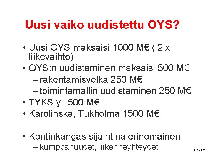 Uusi vaiko uudistettu OYS? • Uusi OYS maksaisi 1000 M€ ( 2 x liikevaihto)