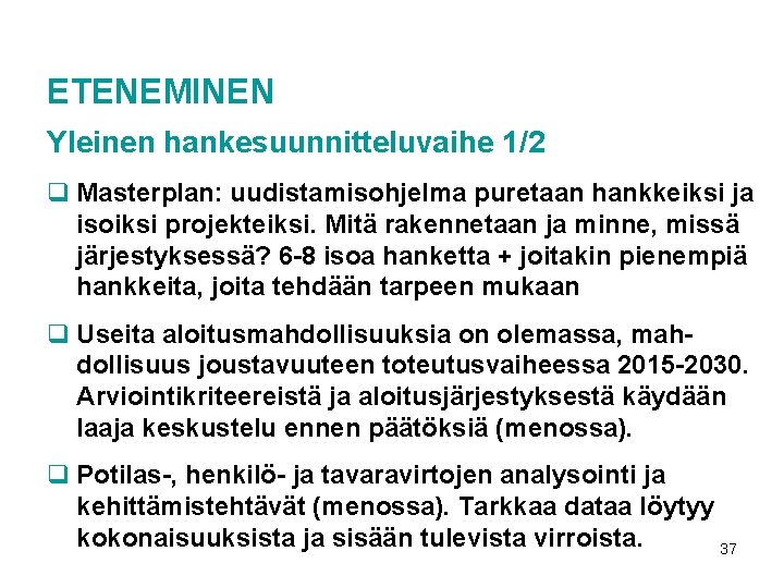 ETENEMINEN Yleinen hankesuunnitteluvaihe 1/2 q Masterplan: uudistamisohjelma puretaan hankkeiksi ja isoiksi projekteiksi. Mitä rakennetaan