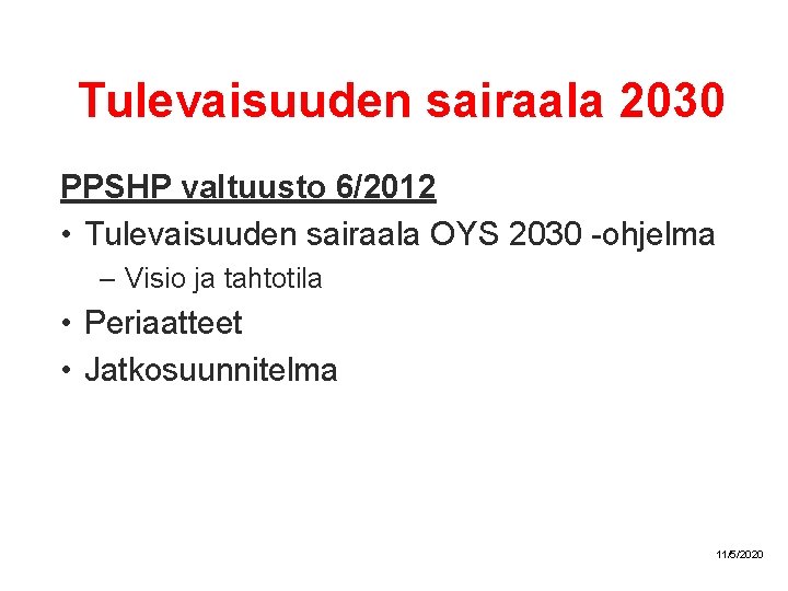 Tulevaisuuden sairaala 2030 PPSHP valtuusto 6/2012 • Tulevaisuuden sairaala OYS 2030 -ohjelma – Visio