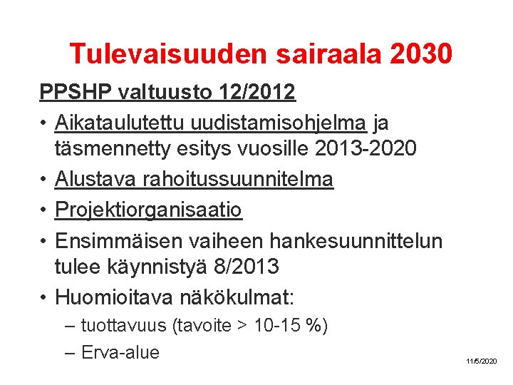 Tulevaisuuden sairaala 2030 PPSHP valtuusto 12/2012 • Aikataulutettu uudistamisohjelma ja täsmennetty esitys vuosille 2013