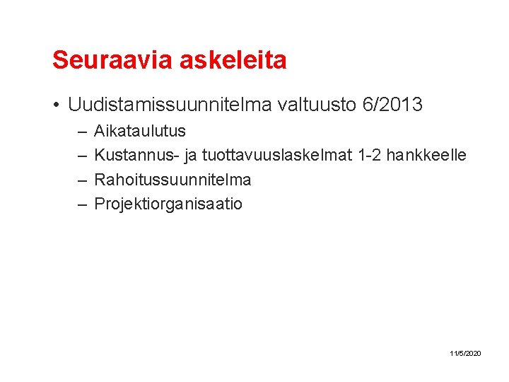 Seuraavia askeleita • Uudistamissuunnitelma valtuusto 6/2013 – – Aikataulutus Kustannus- ja tuottavuuslaskelmat 1 -2