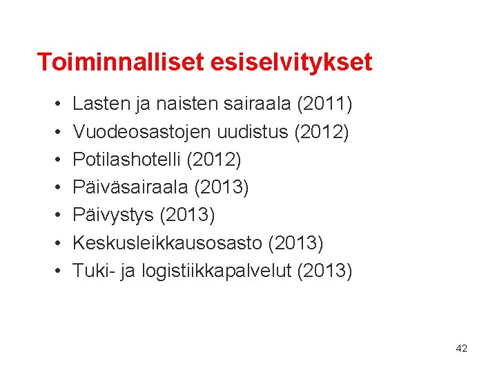 Toiminnalliset esiselvitykset • • Lasten ja naisten sairaala (2011) Vuodeosastojen uudistus (2012) Potilashotelli (2012)