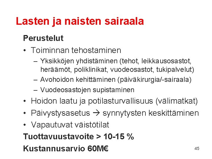 Lasten ja naisten sairaala Perustelut • Toiminnan tehostaminen – Yksikköjen yhdistäminen (tehot, leikkausosastot, heräämöt,