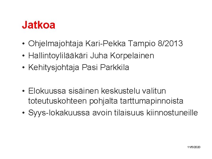 Jatkoa • Ohjelmajohtaja Kari-Pekka Tampio 8/2013 • Hallintoylilääkäri Juha Korpelainen • Kehitysjohtaja Pasi Parkkila