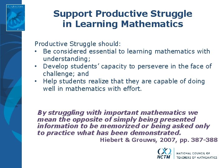 Support Productive Struggle in Learning Mathematics Productive Struggle should: • Be considered essential to