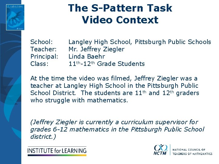 The S-Pattern Task Video Context School: Teacher: Principal: Class: Langley High School, Pittsburgh Public