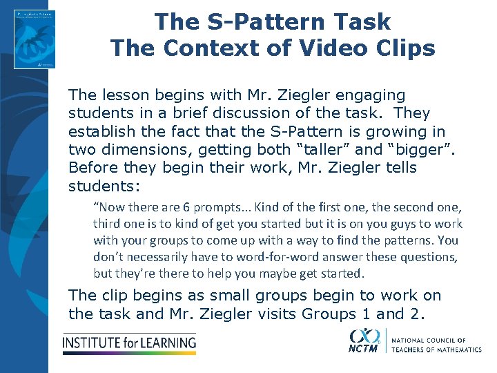 The S-Pattern Task The Context of Video Clips The lesson begins with Mr. Ziegler