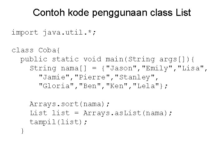 Contoh kode penggunaan class List import java. util. *; class Coba{ public static void