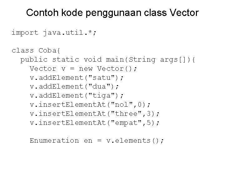 Contoh kode penggunaan class Vector import java. util. *; class Coba{ public static void