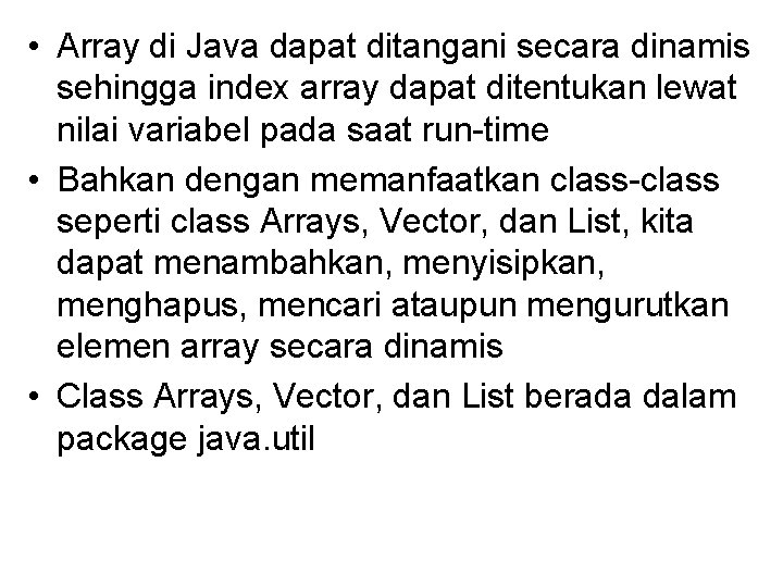  • Array di Java dapat ditangani secara dinamis sehingga index array dapat ditentukan