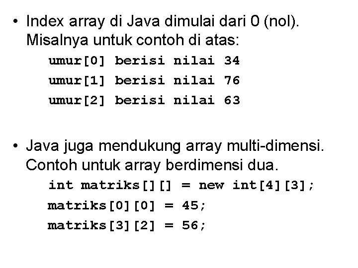  • Index array di Java dimulai dari 0 (nol). Misalnya untuk contoh di