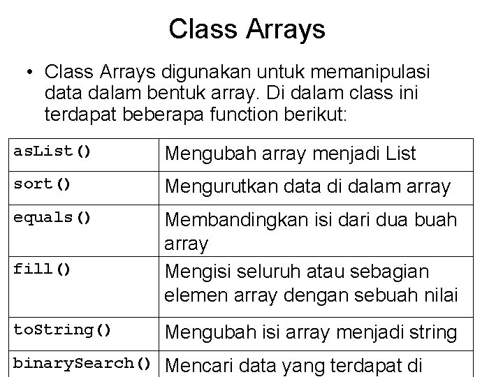 Class Arrays • Class Arrays digunakan untuk memanipulasi data dalam bentuk array. Di dalam