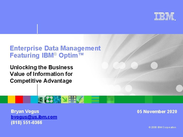 ® Optim™ Enterprise Data Management Featuring IBM® Optim™ Unlocking the Business Value of Information