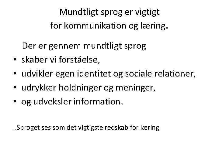 Mundtligt sprog er vigtigt for kommunikation og læring. Der er gennem mundtligt sprog •