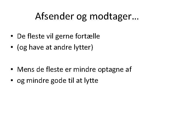 Afsender og modtager… • De fleste vil gerne fortælle • (og have at andre