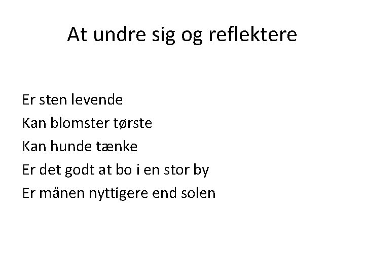 At undre sig og reflektere Er sten levende Kan blomster tørste Kan hunde tænke
