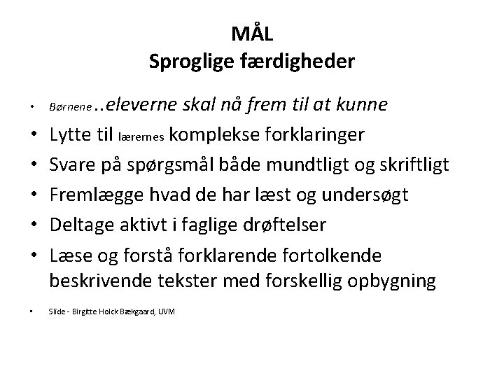 MÅL Sproglige færdigheder • • • . . eleverne skal nå frem til at