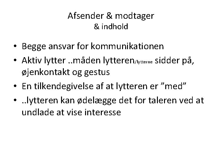 Afsender & modtager & indhold • Begge ansvar for kommunikationen • Aktiv lytter. .