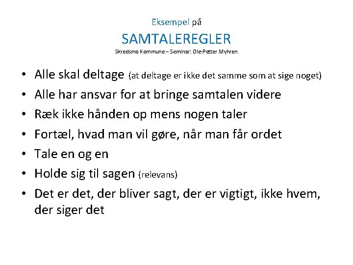 Eksempel på SAMTALEREGLER Skredsmo Kommune – Seminar: Ole-Petter Myhren • • Alle skal deltage