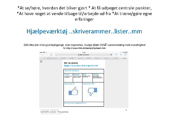 *At se/høre, hvordan det bliver gjort * At få udpeget centrale punkter, *At have