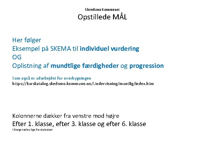 Skredsmo Kommune: Opstillede MÅL Her følger Eksempel på SKEMA til individuel vurdering OG Oplistning