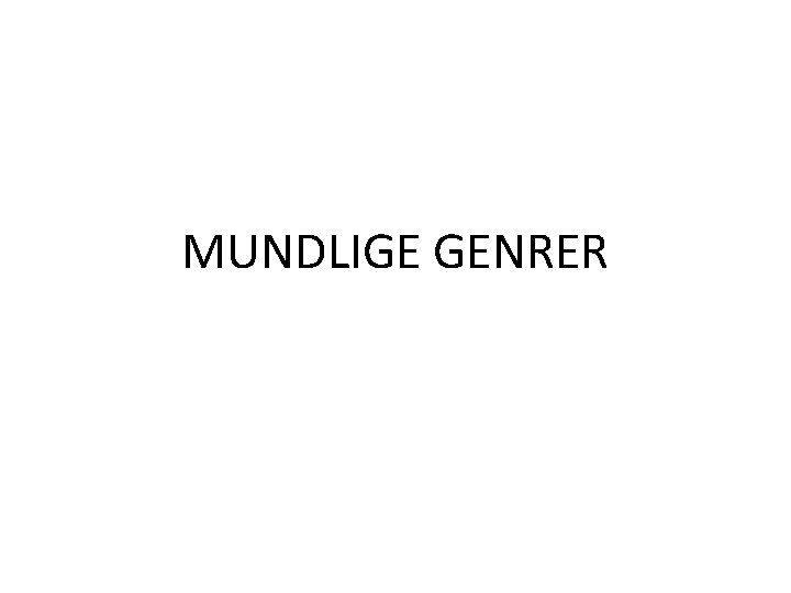 MUNDLIGE GENRER 