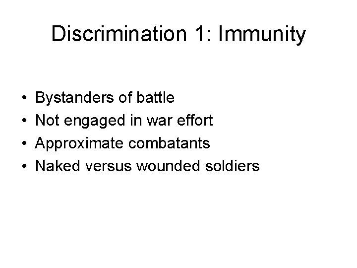 Discrimination 1: Immunity • • Bystanders of battle Not engaged in war effort Approximate