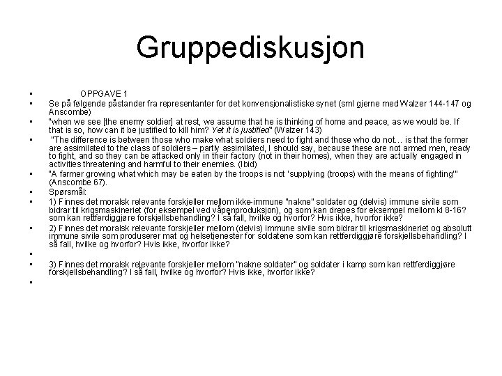 Gruppediskusjon • • • OPPGAVE 1 Se på følgende påstander fra representanter for det