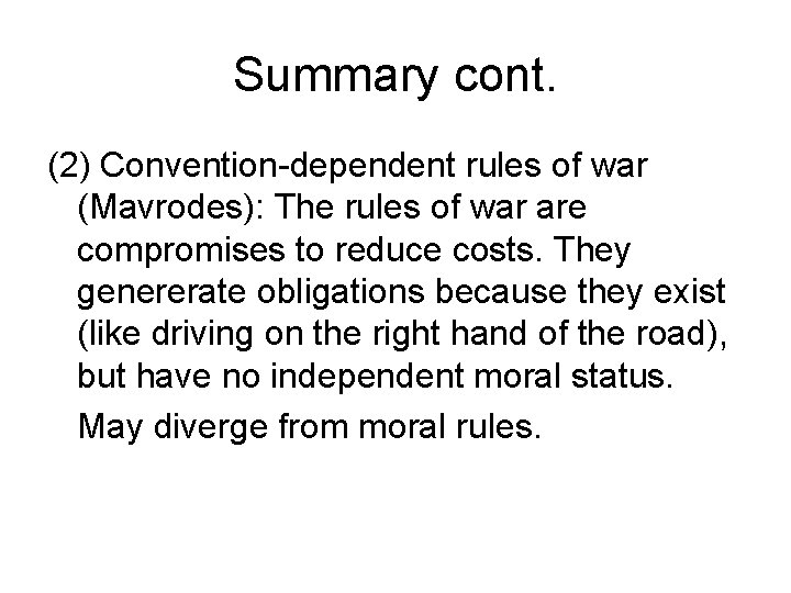 Summary cont. (2) Convention-dependent rules of war (Mavrodes): The rules of war are compromises