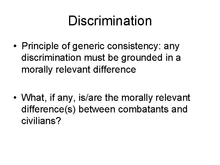 Discrimination • Principle of generic consistency: any discrimination must be grounded in a morally