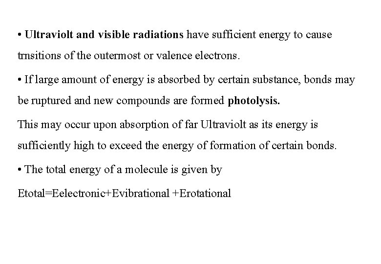  • Ultraviolt and visible radiations have sufficient energy to cause trnsitions of the