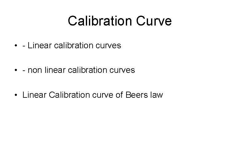 Calibration Curve • - Linear calibration curves • - non linear calibration curves •