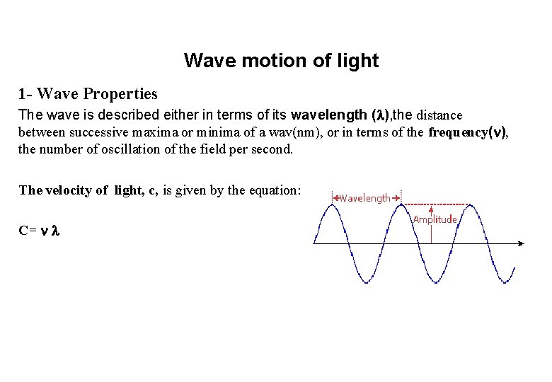 Wave motion of light 1 - Wave Properties The wave is described either in