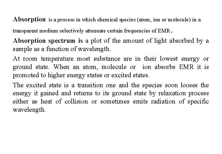 Absorption is a process in which chemical species (atom, ion or molecule) in a