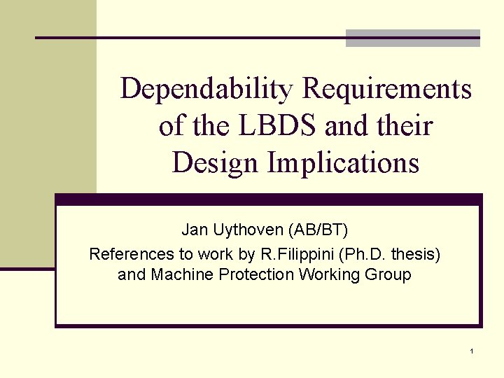 Dependability Requirements of the LBDS and their Design Implications Jan Uythoven (AB/BT) References to