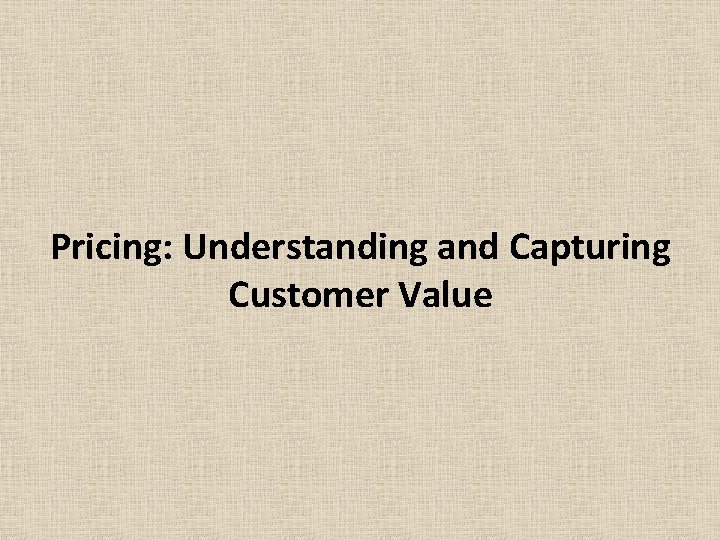 Pricing: Understanding and Capturing Customer Value 